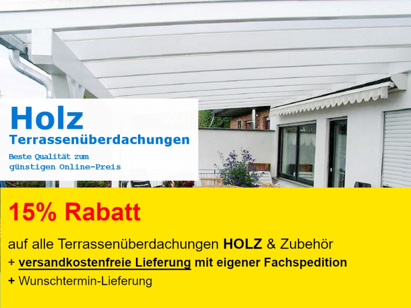 Terrassenüberdachungen Holz (Leimholz-Unterbau) mit 15% Rabatt und versandkostenfreiem LKW-Versand in DE